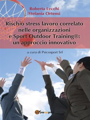 cover image of Rischio stress lavoro correlato nelle organizzazioni e Sport outdoor training&#174;--un approccio innovativo